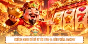 Những Game Nổ Hũ Uy Tín | Top 5+ Siêu Phẩm Jackpot
