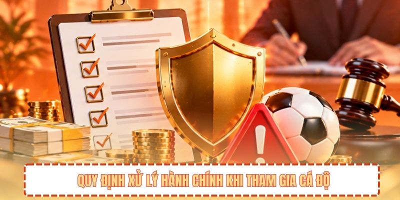 Quy định xử lý hành chính khi tham gia cá độ